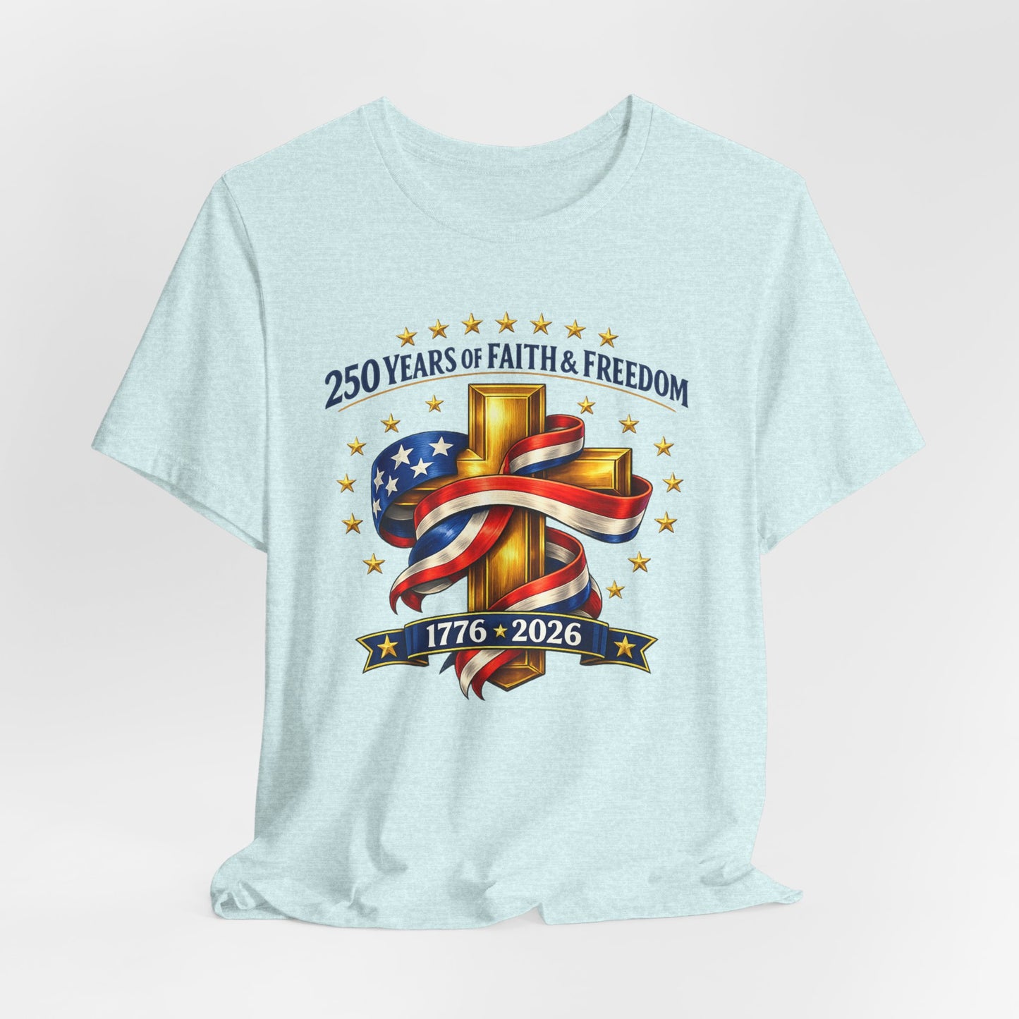 250 Years of Faith & Freedom 1776-2026 Patriotic Faith-Based T-Shirt