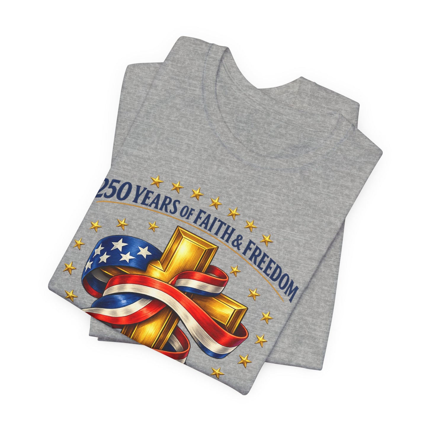 250 Years of Faith & Freedom 1776-2026 Patriotic Faith-Based T-Shirt