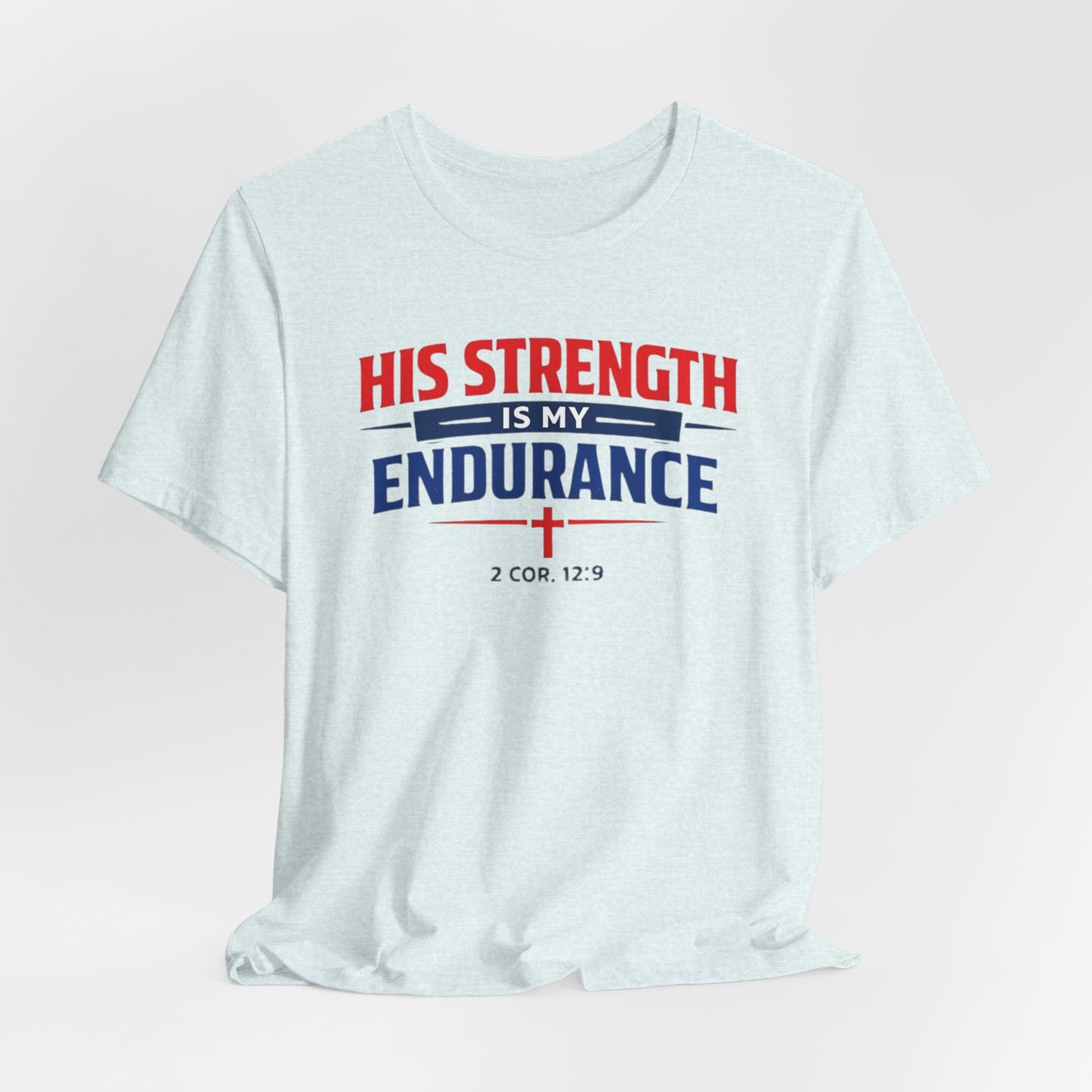 His Strength Is My Endurance T-Shirt — Christian Faith Tee (2 Cor. 12:9)