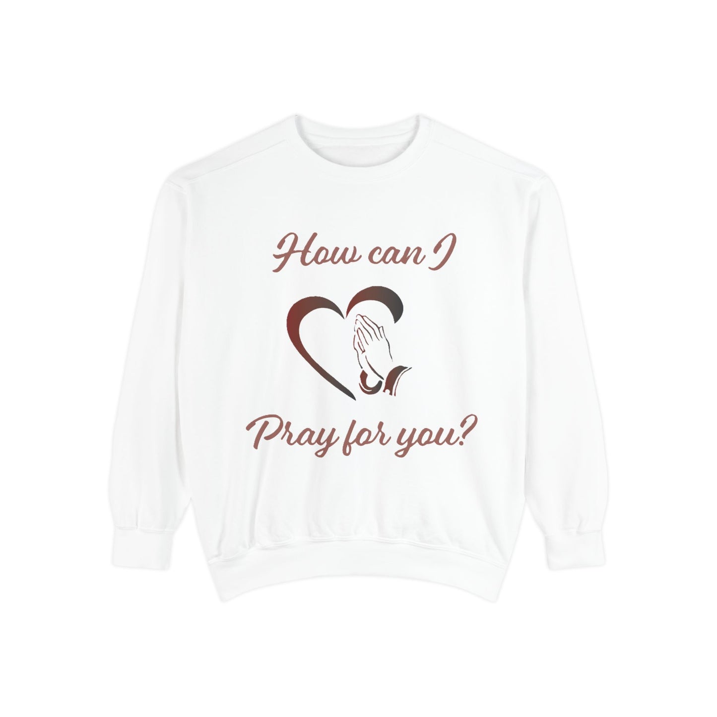 Sweatshirt with "How can I pray for you" Heart and Praying hands design