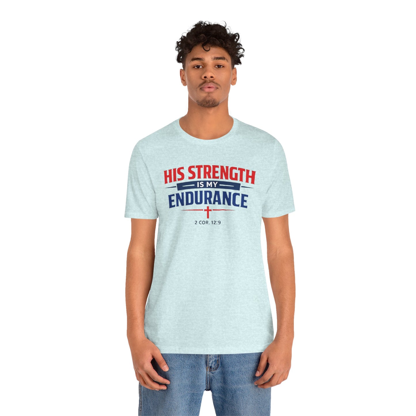 His Strength Is My Endurance T-Shirt — Christian Faith Tee (2 Cor. 12:9)