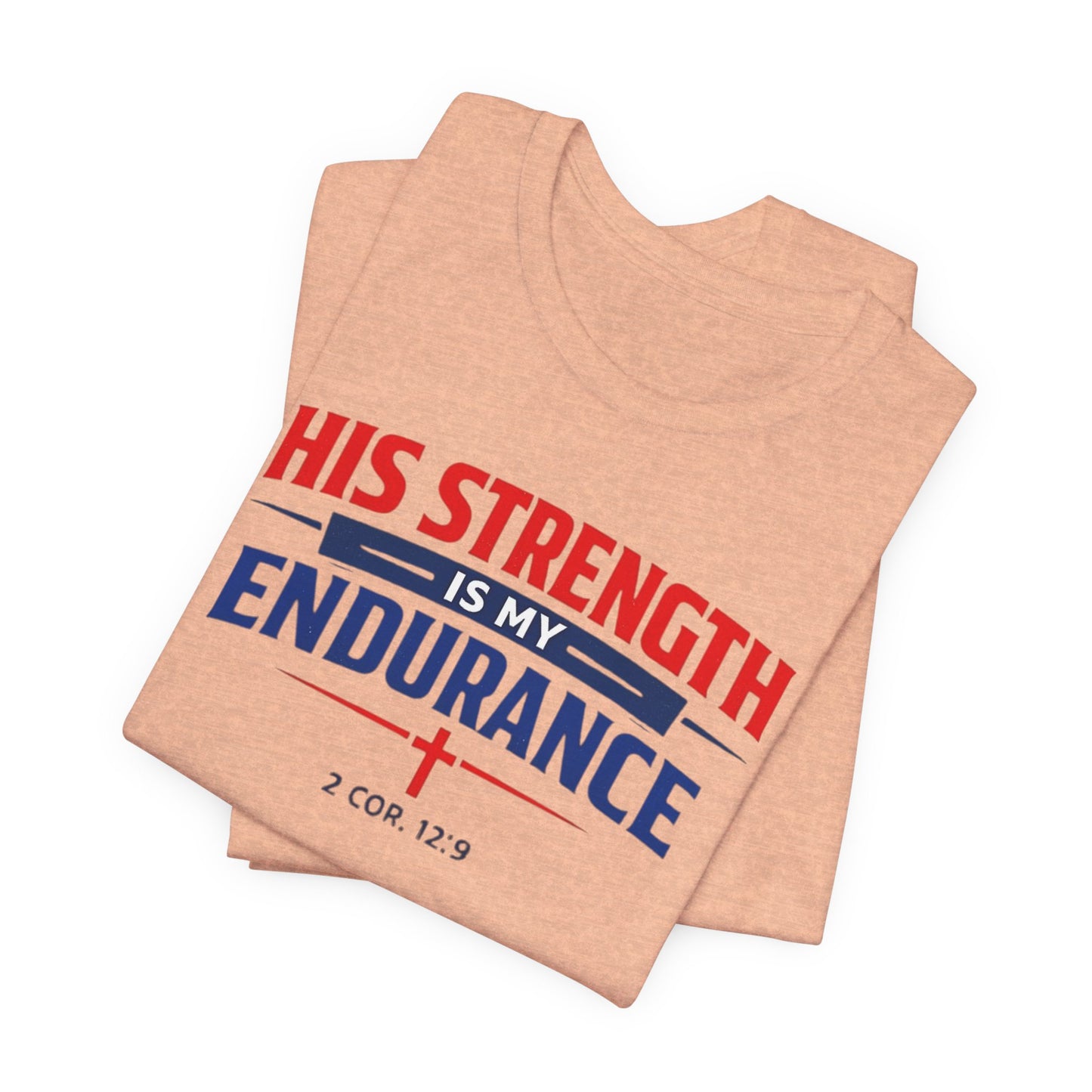His Strength Is My Endurance T-Shirt — Christian Faith Tee (2 Cor. 12:9)
