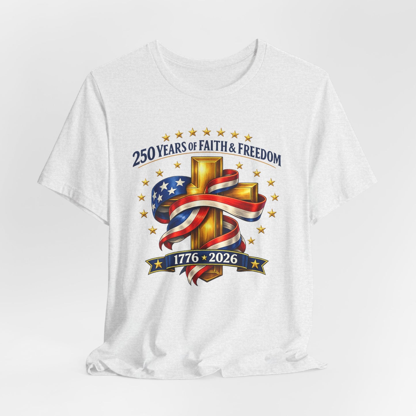 250 Years of Faith & Freedom 1776-2026 Patriotic Faith-Based T-Shirt