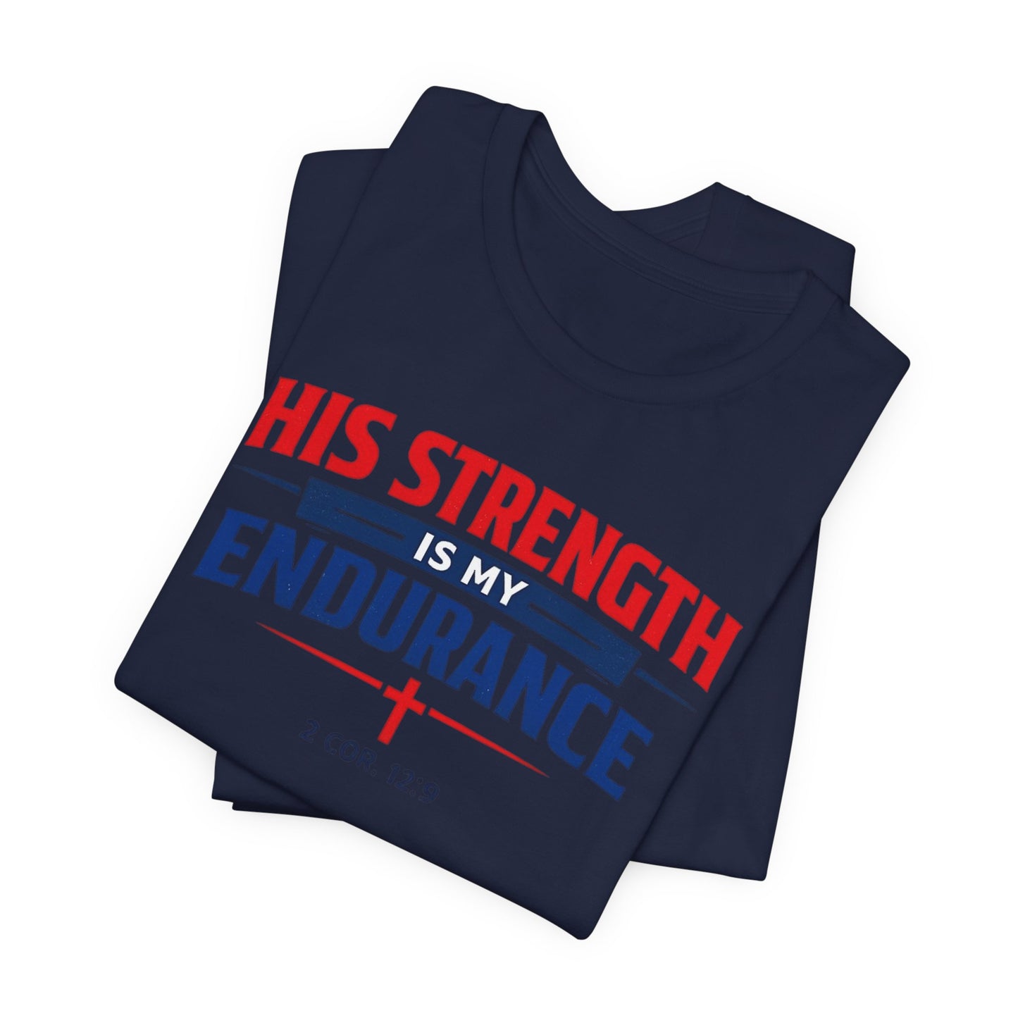His Strength Is My Endurance T-Shirt — Christian Faith Tee (2 Cor. 12:9)