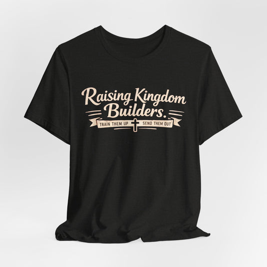 Raising Kingdom Builders Tee – Train Them Up, Send Them Out Christian Youth T-Shirt
