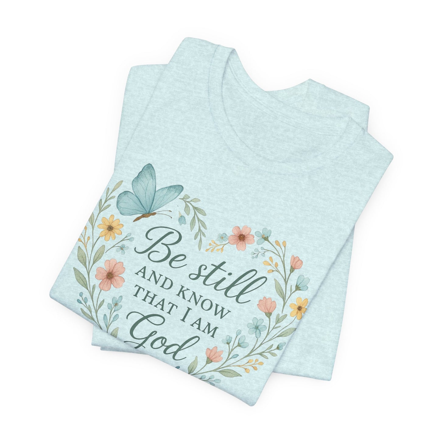 Christian Tee — "Be Still and Know That I Am God" Floral Heart Shirt