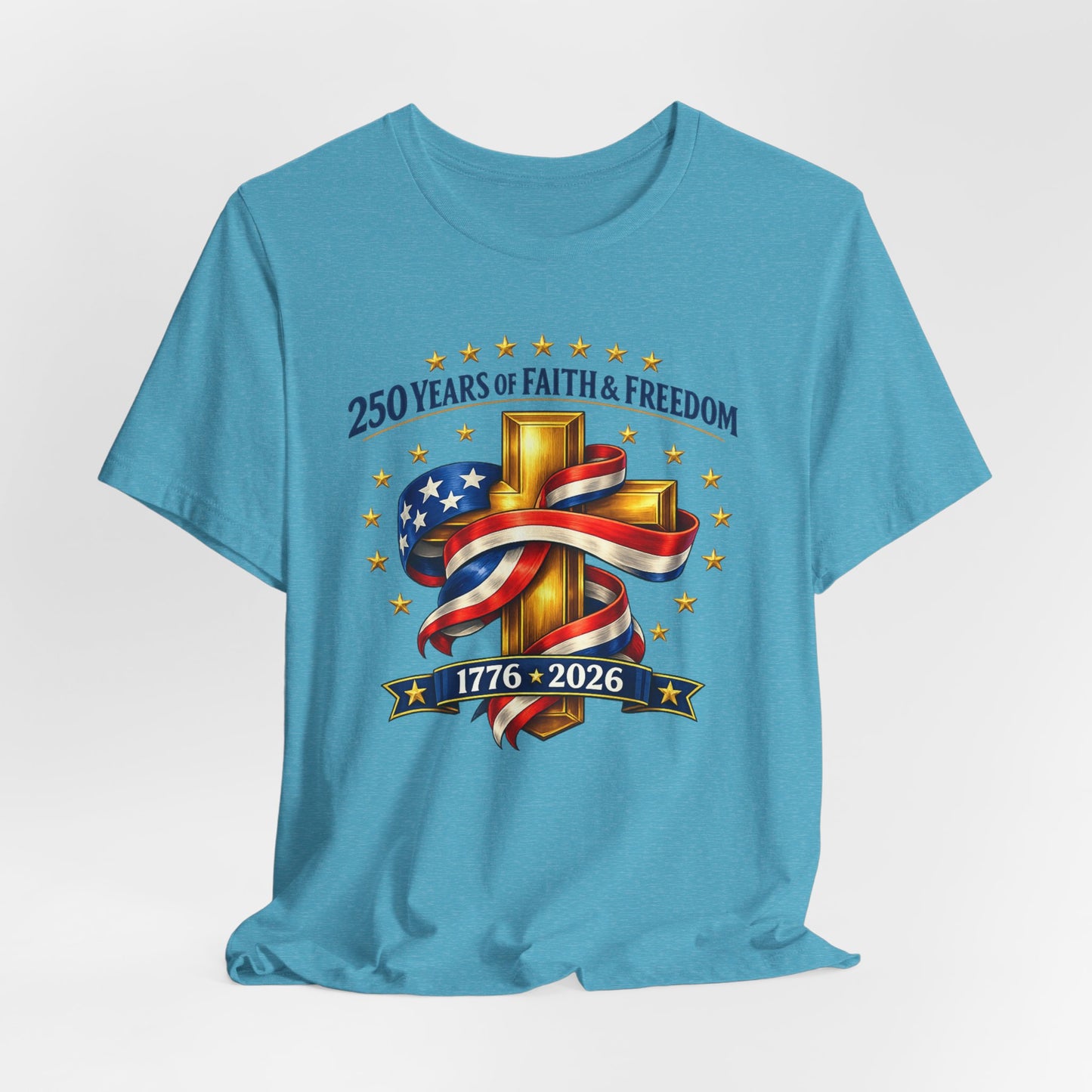 250 Years of Faith & Freedom 1776-2026 Patriotic Faith-Based T-Shirt