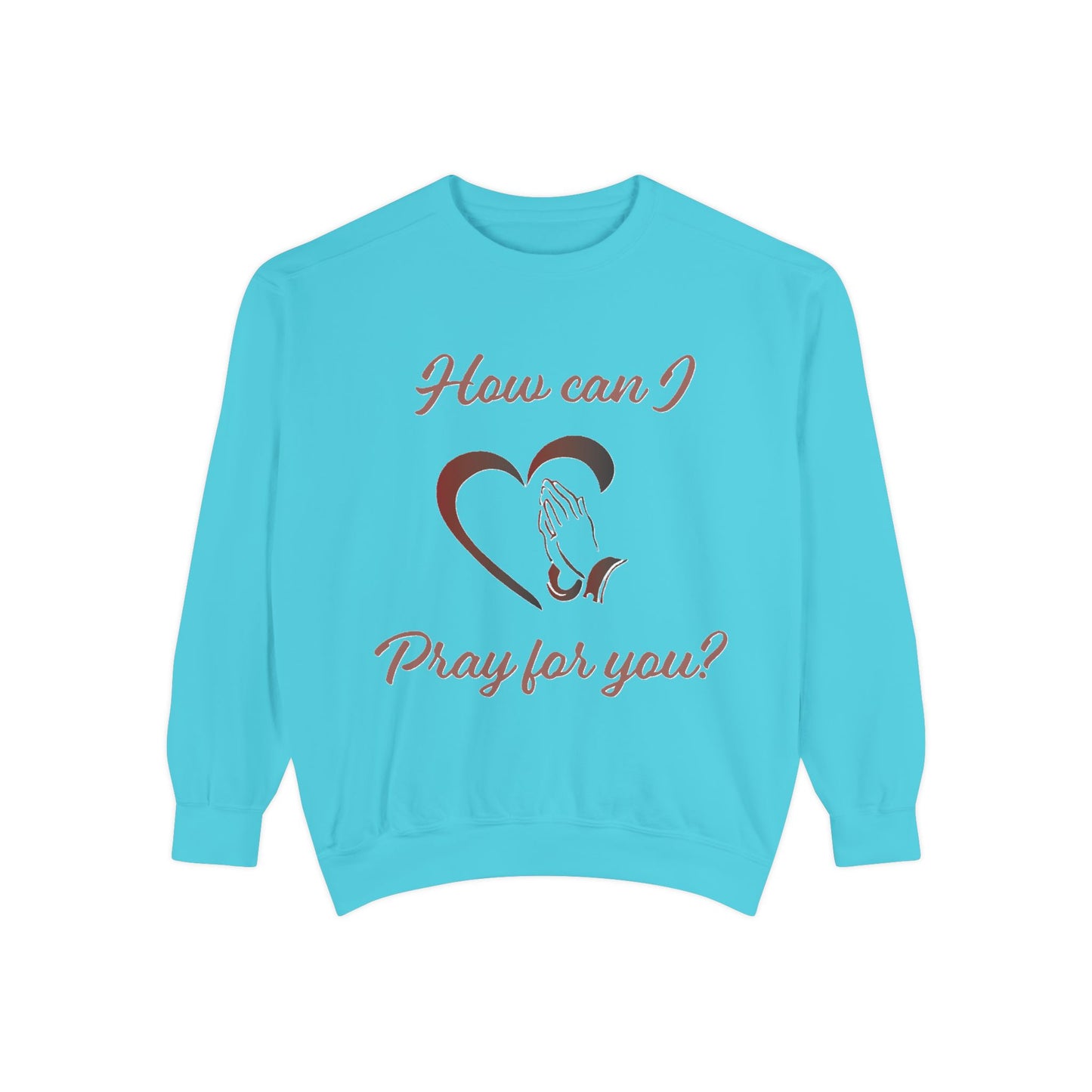 Sweatshirt with "How can I pray for you" Heart and Praying hands design