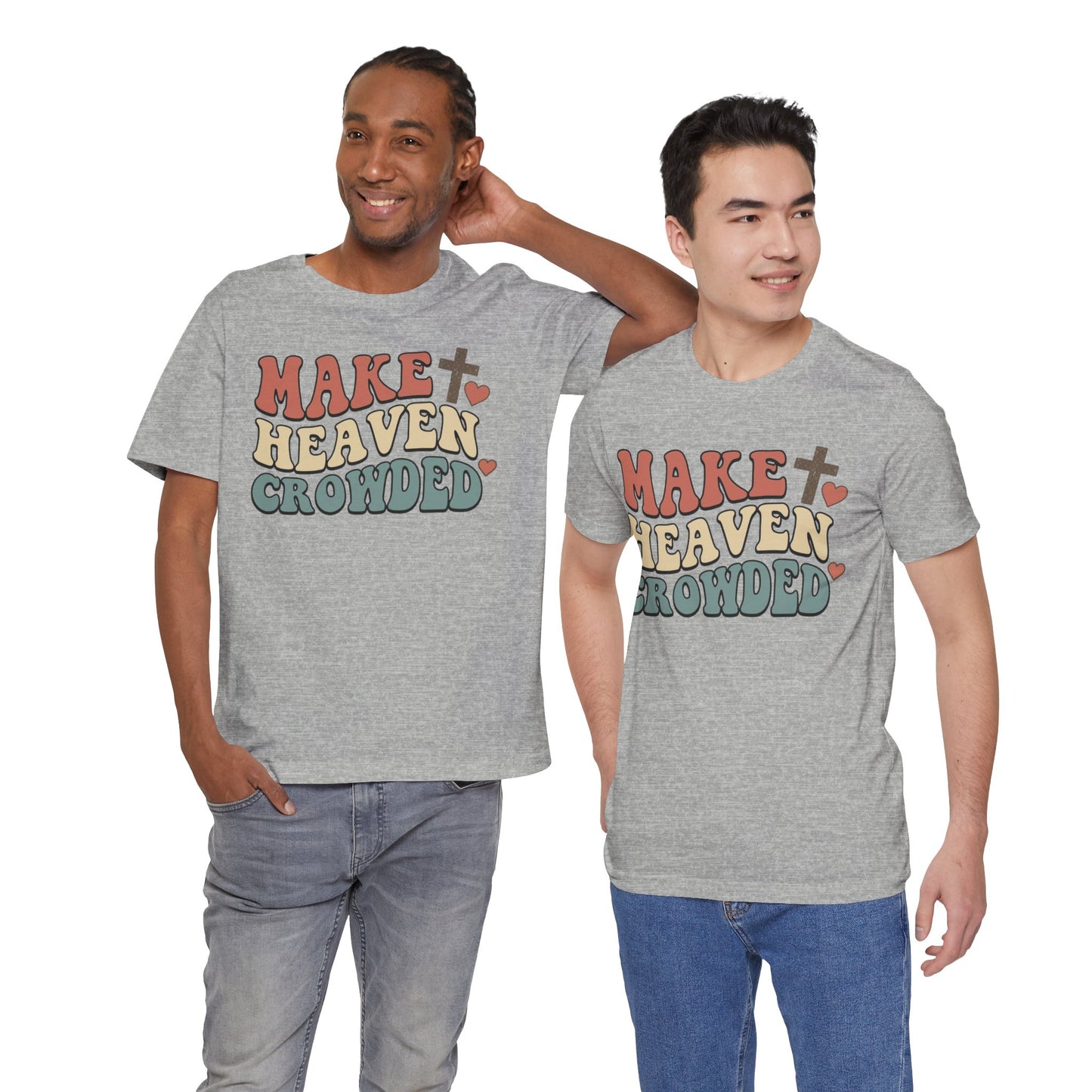 Make Heaven Crowded T-Shirt — Inspirational Christian Faith Tee