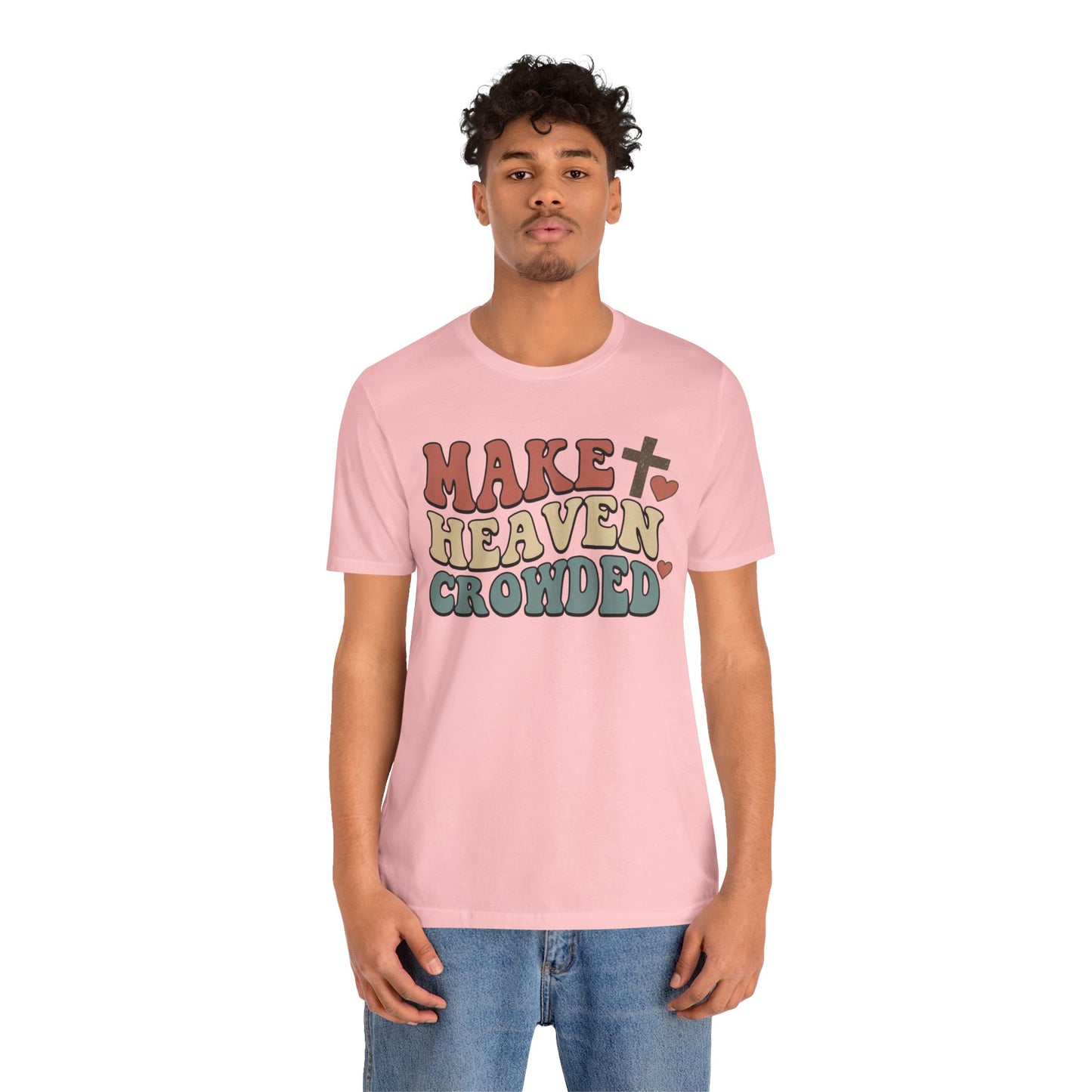 Make Heaven Crowded T-Shirt — Inspirational Christian Faith Tee