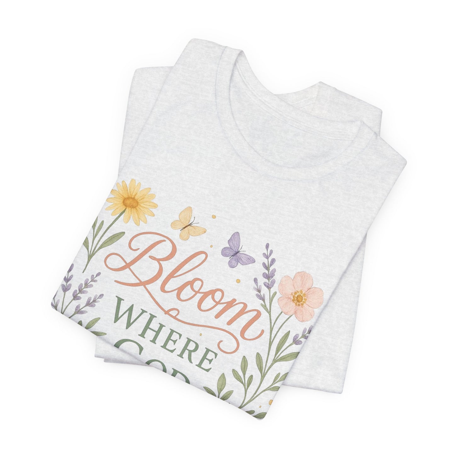 Bloom Where God Plants You Floral T‑Shirt