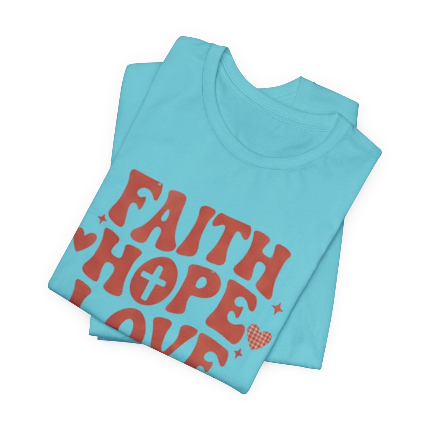 Faith Hope Love T-Shirt — Christian Inspirational Tee