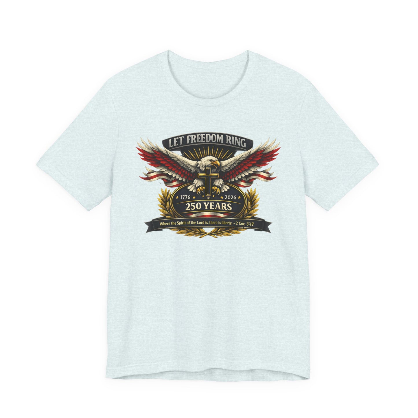 Let Freedom Ring 250 Years T-Shirt — Patriotic Eagle Anniversary Tee