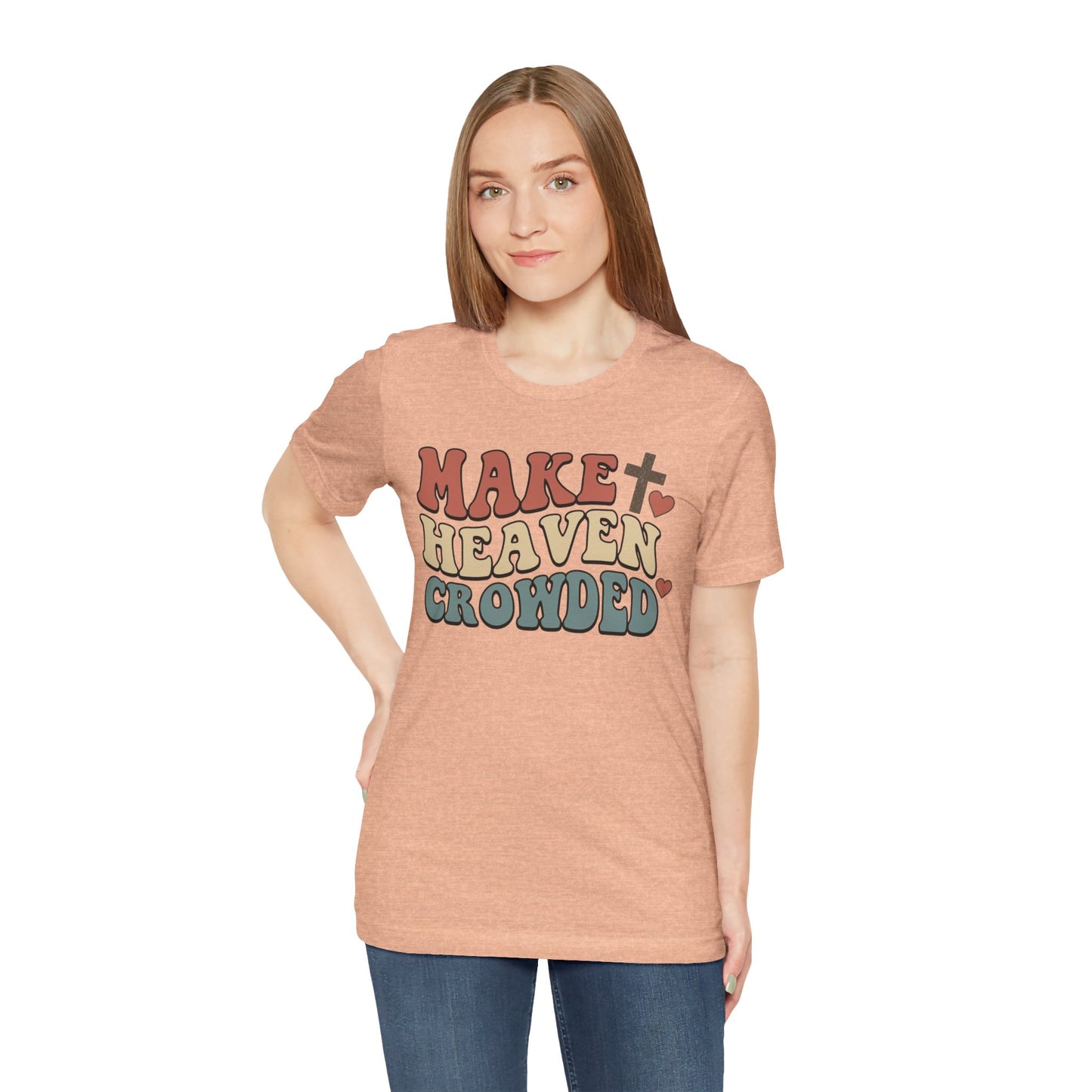 Make Heaven Crowded T-Shirt — Inspirational Christian Faith Tee