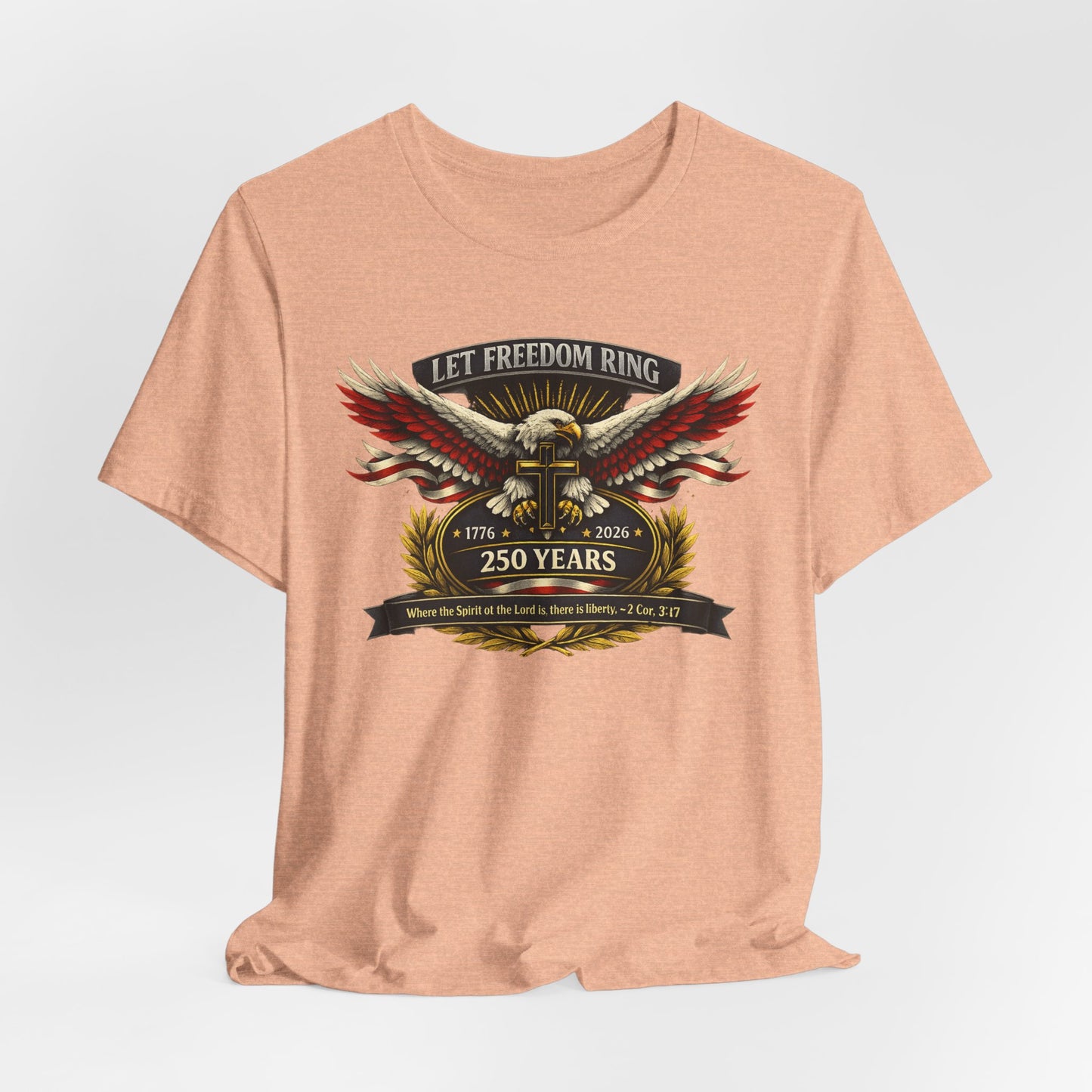 Let Freedom Ring 250 Years Eagle Faith-Based T‑Shirt
