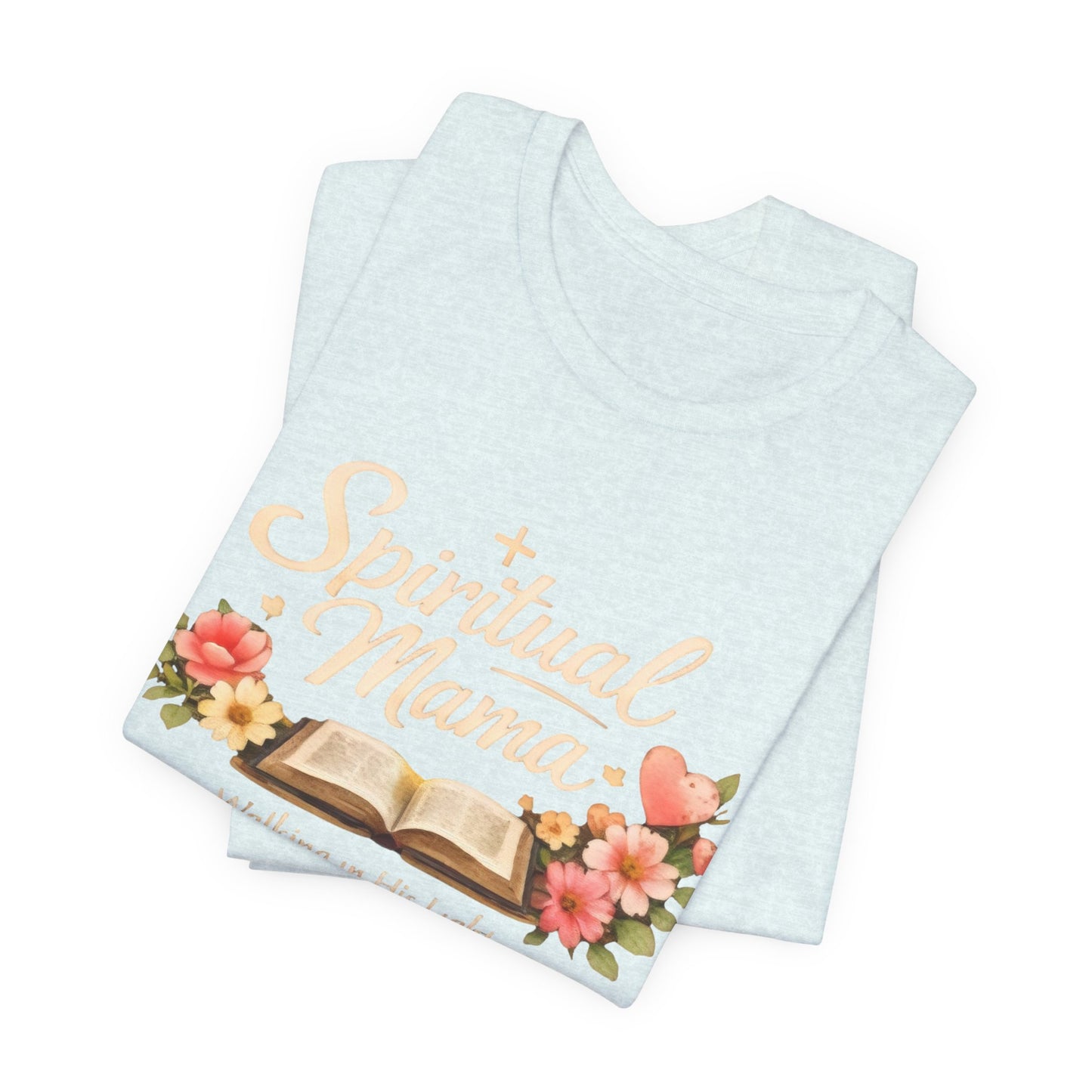 Spiritual Mama T-Shirt — "Walking in His Light" Floral Bible Tee
