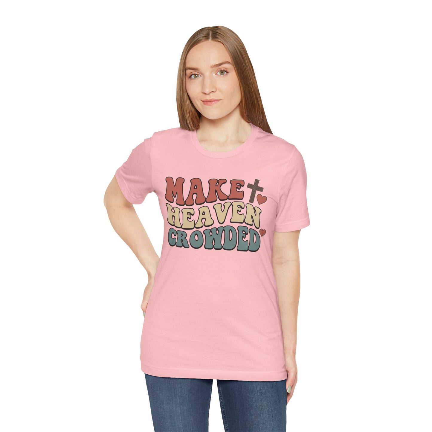 Make Heaven Crowded T-Shirt — Inspirational Christian Faith Tee