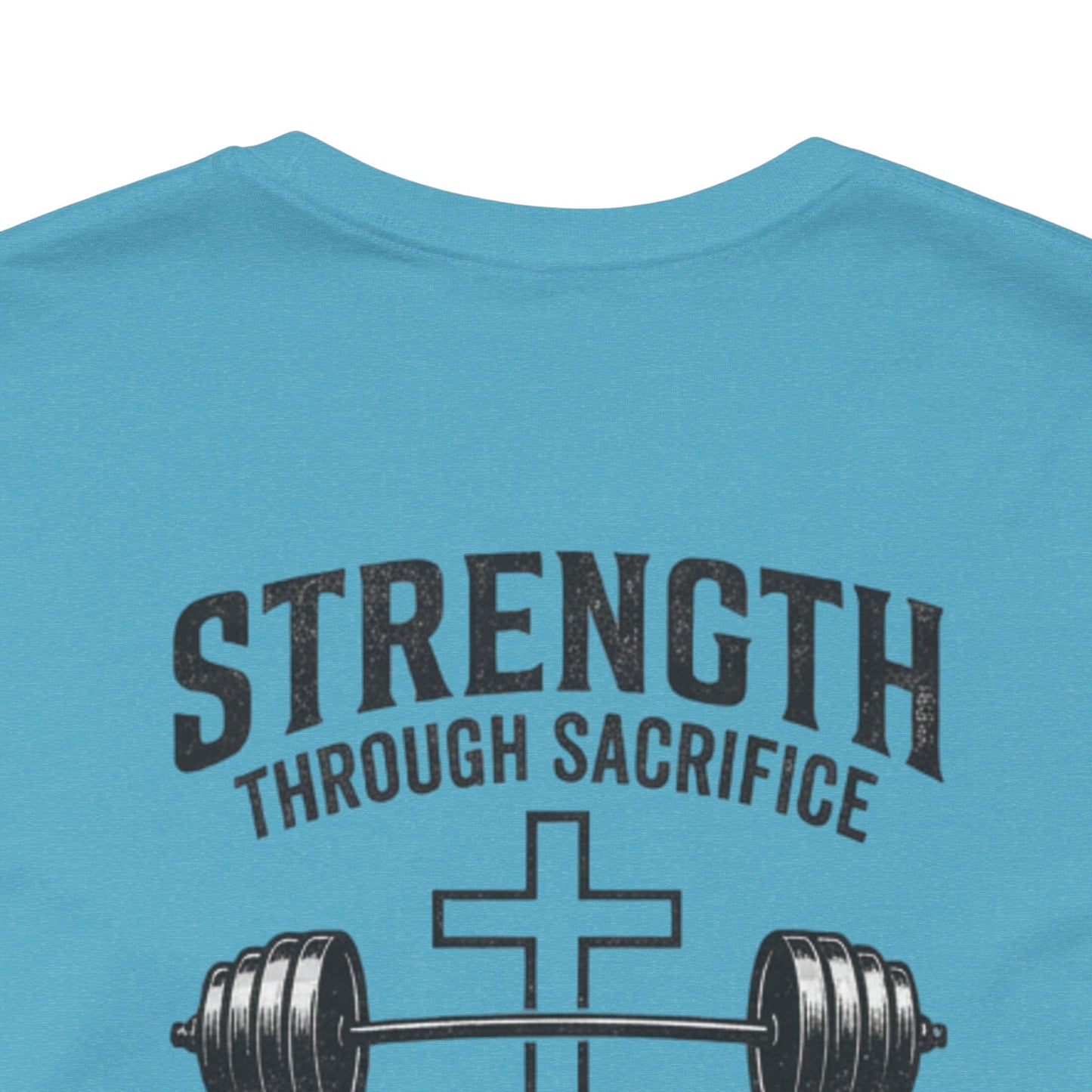 Strength Through Sacrifice Tee — Faith & Fitness Workout T‑Shirt