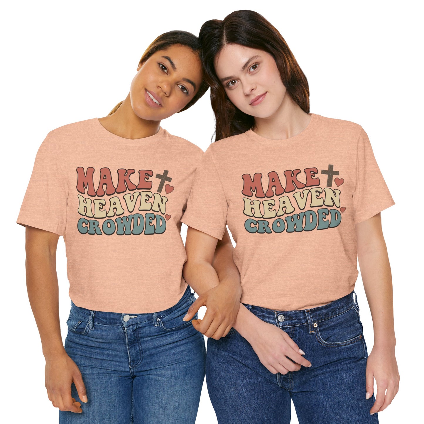 Make Heaven Crowded T-Shirt — Inspirational Christian Faith Tee