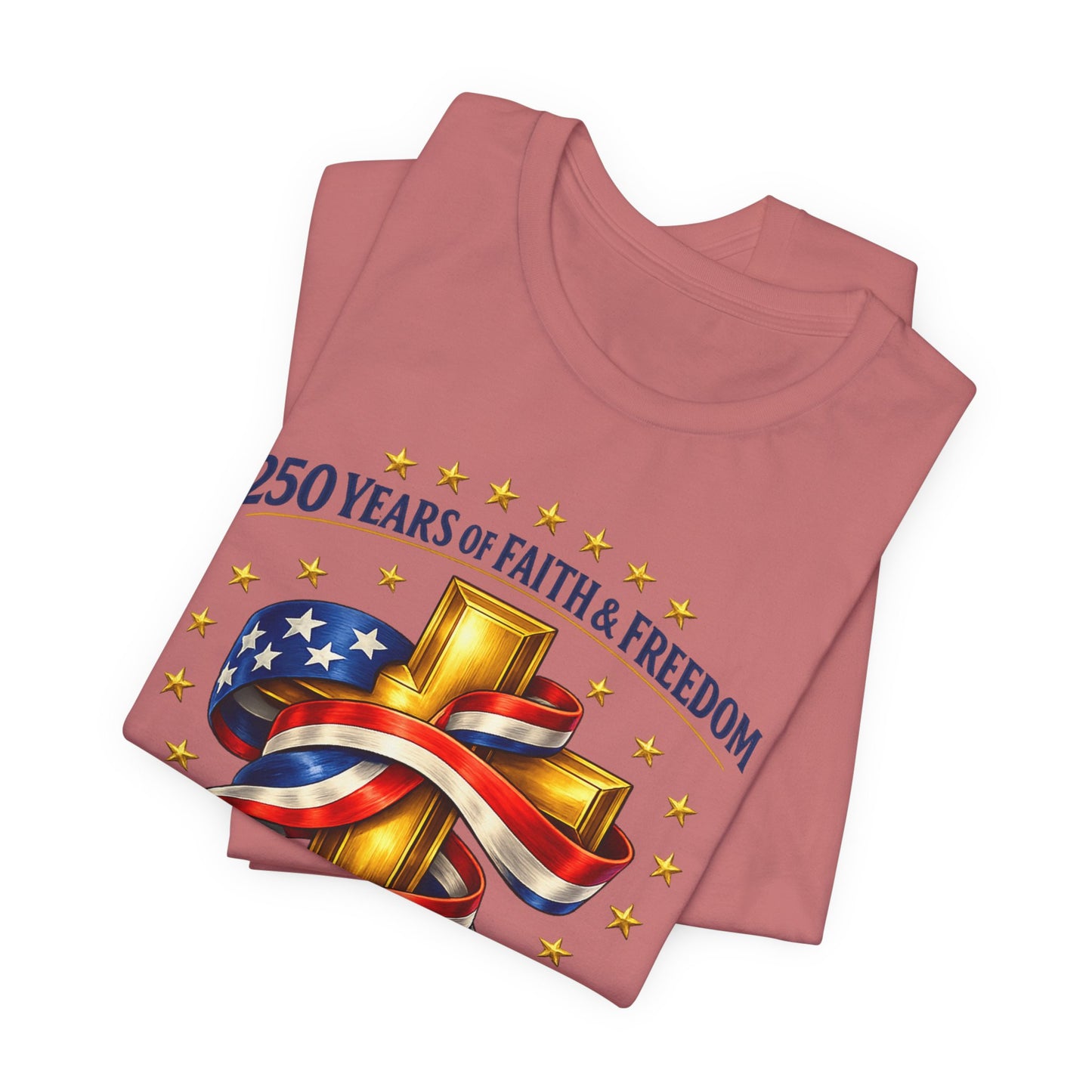 250 Years of Faith & Freedom 1776-2026 Patriotic Faith-Based T-Shirt