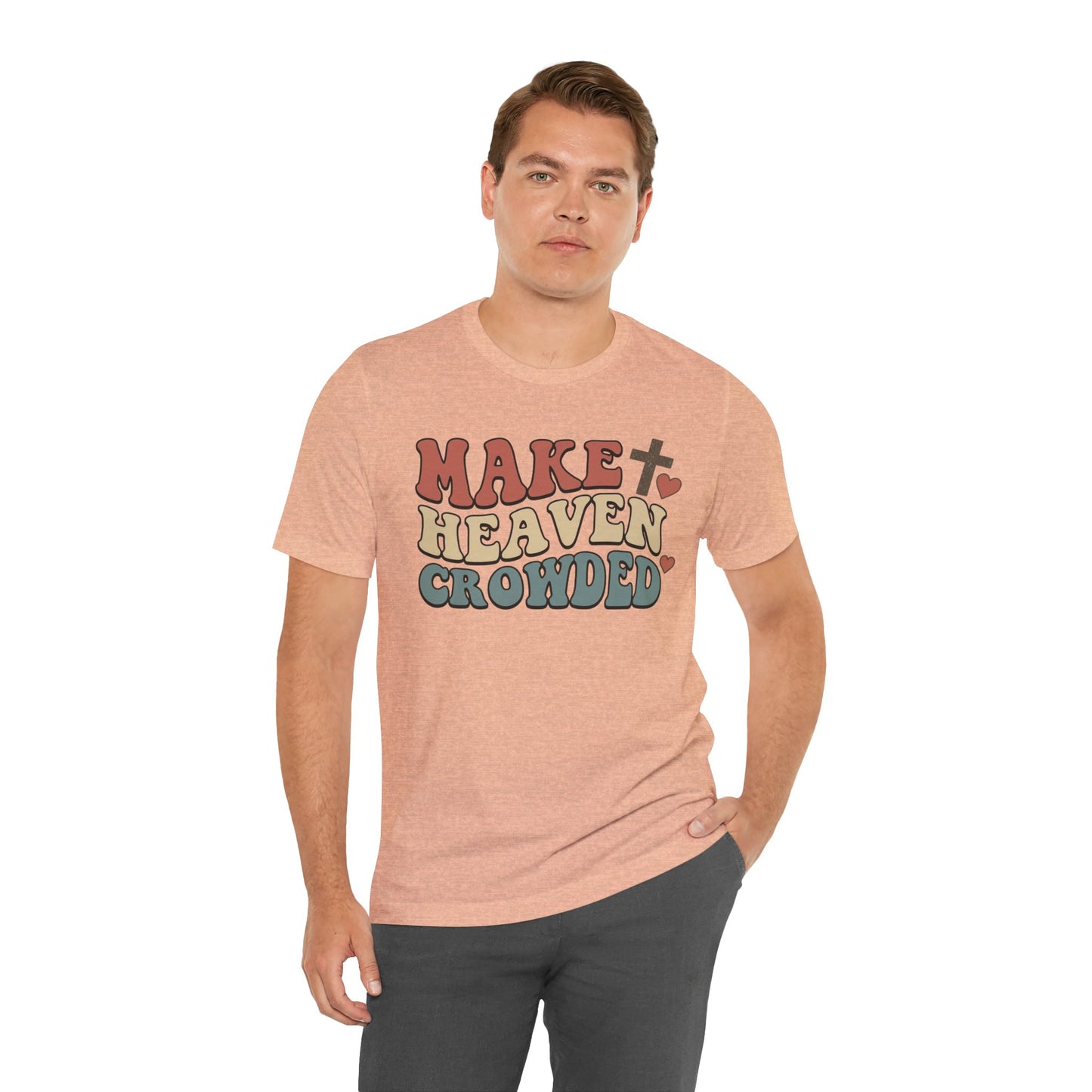 Make Heaven Crowded T-Shirt — Inspirational Christian Faith Tee