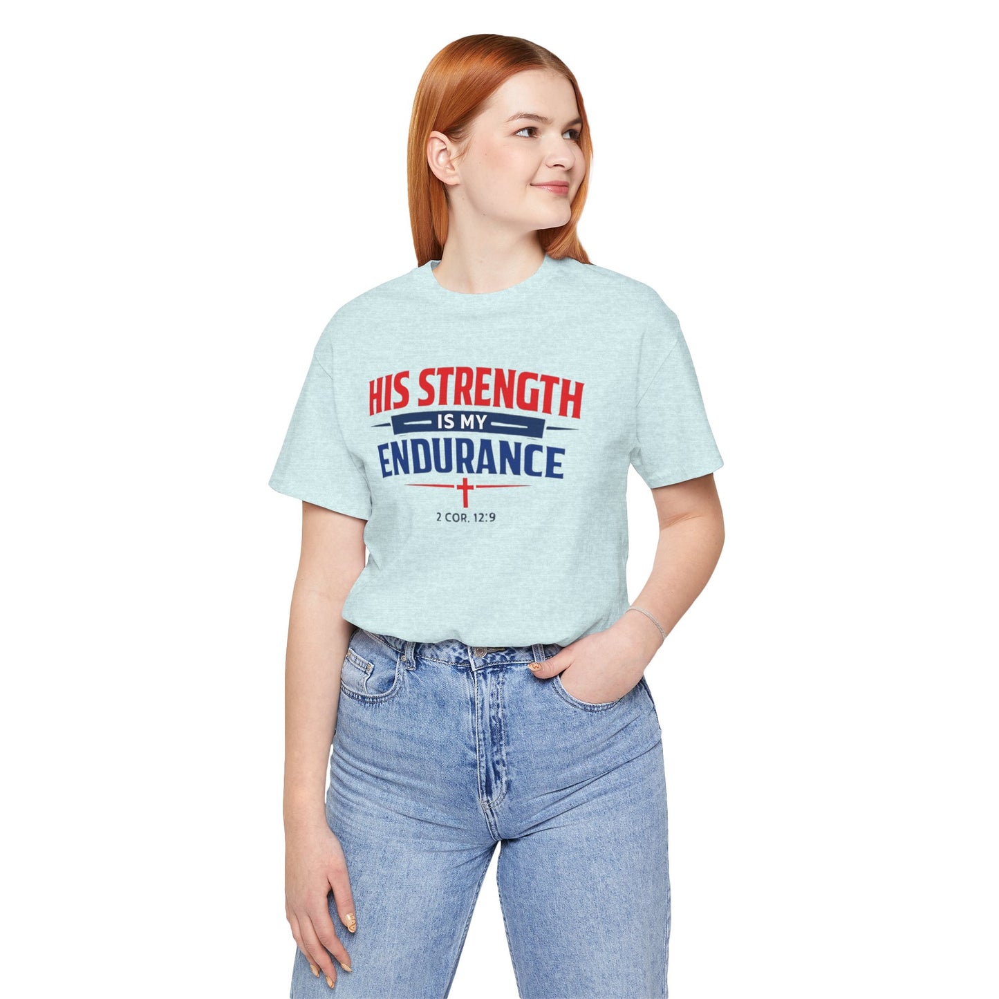 His Strength Is My Endurance T-Shirt — Christian Faith Tee (2 Cor. 12:9)