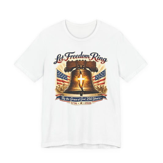 Liberty Bell 'Let Freedom Ring' Tee with Cross — Patriotic 1776–2026 Anniversary Shirt