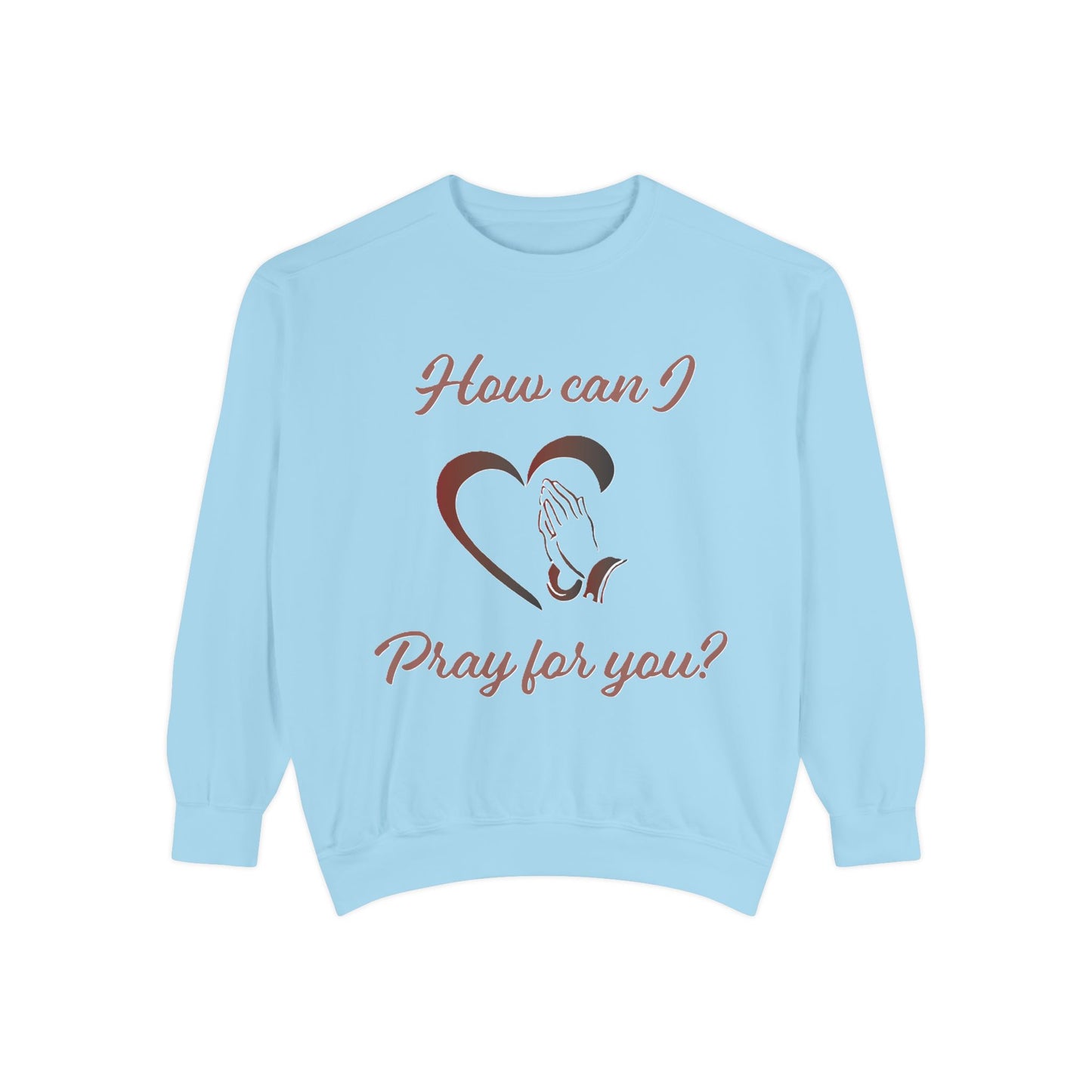 Sweatshirt with "How can I pray for you" Heart and Praying hands design