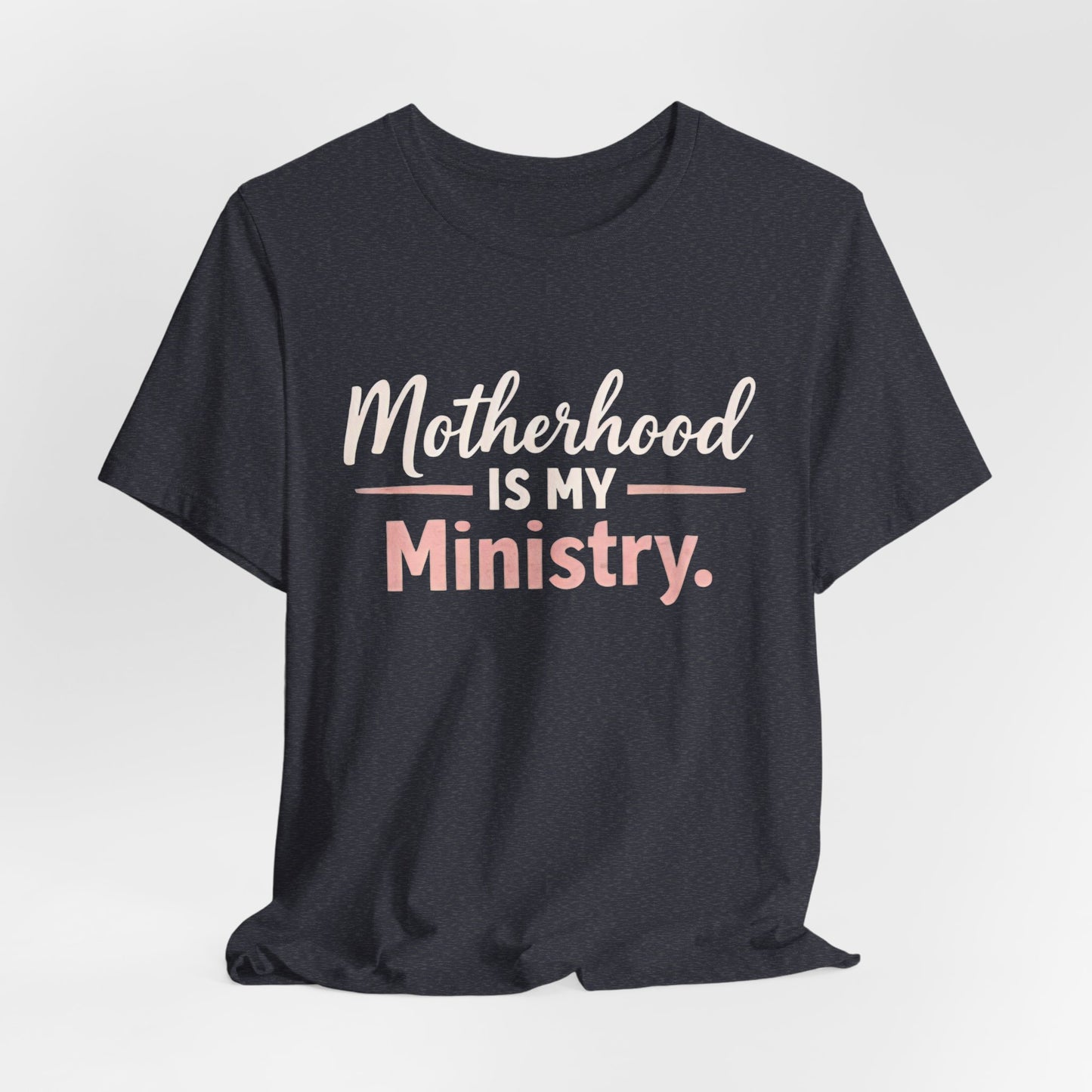 T-Shirt — "Motherhood Is My Ministry" Inspirational Mom Tee