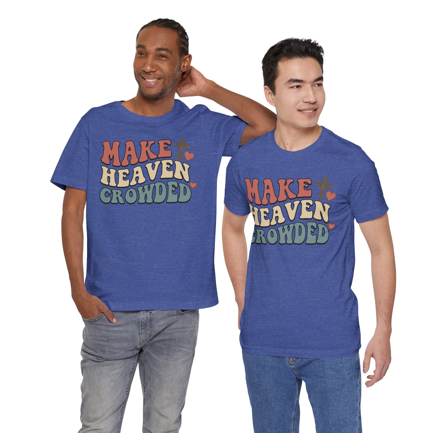 Make Heaven Crowded T-Shirt — Inspirational Christian Faith Tee