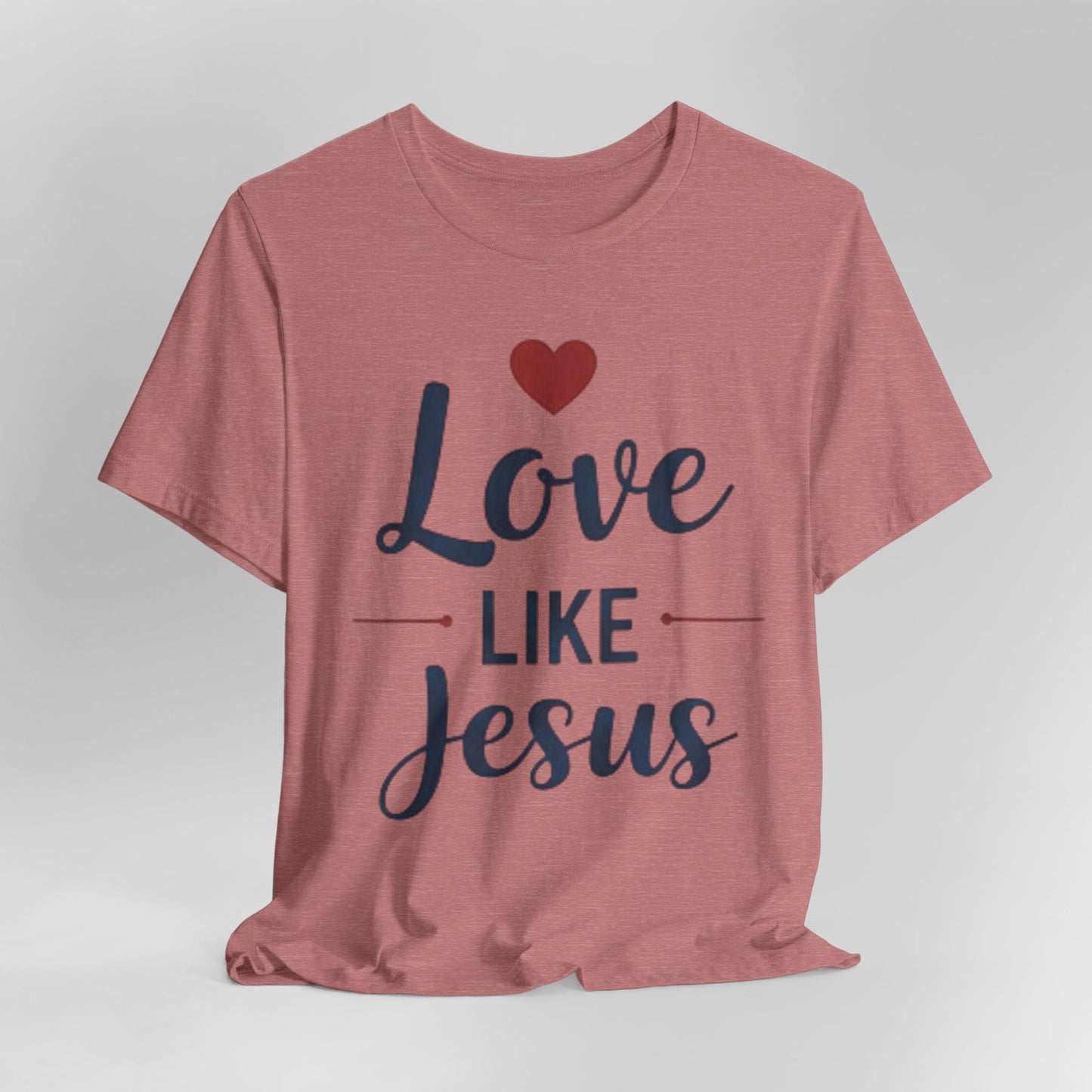 Love Like Jesus T-Shirt — Christian Faith Tee