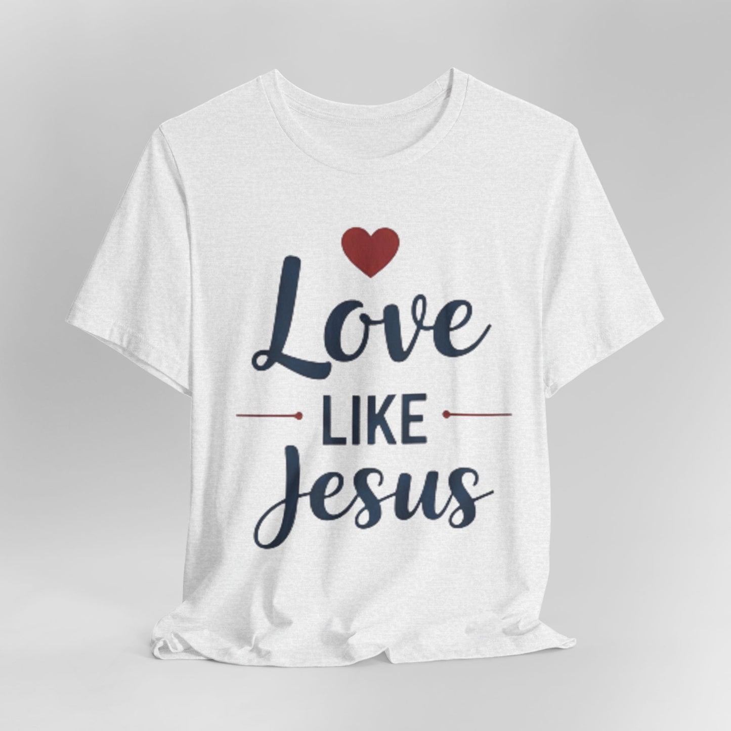 Love Like Jesus T-Shirt — Christian Faith Tee