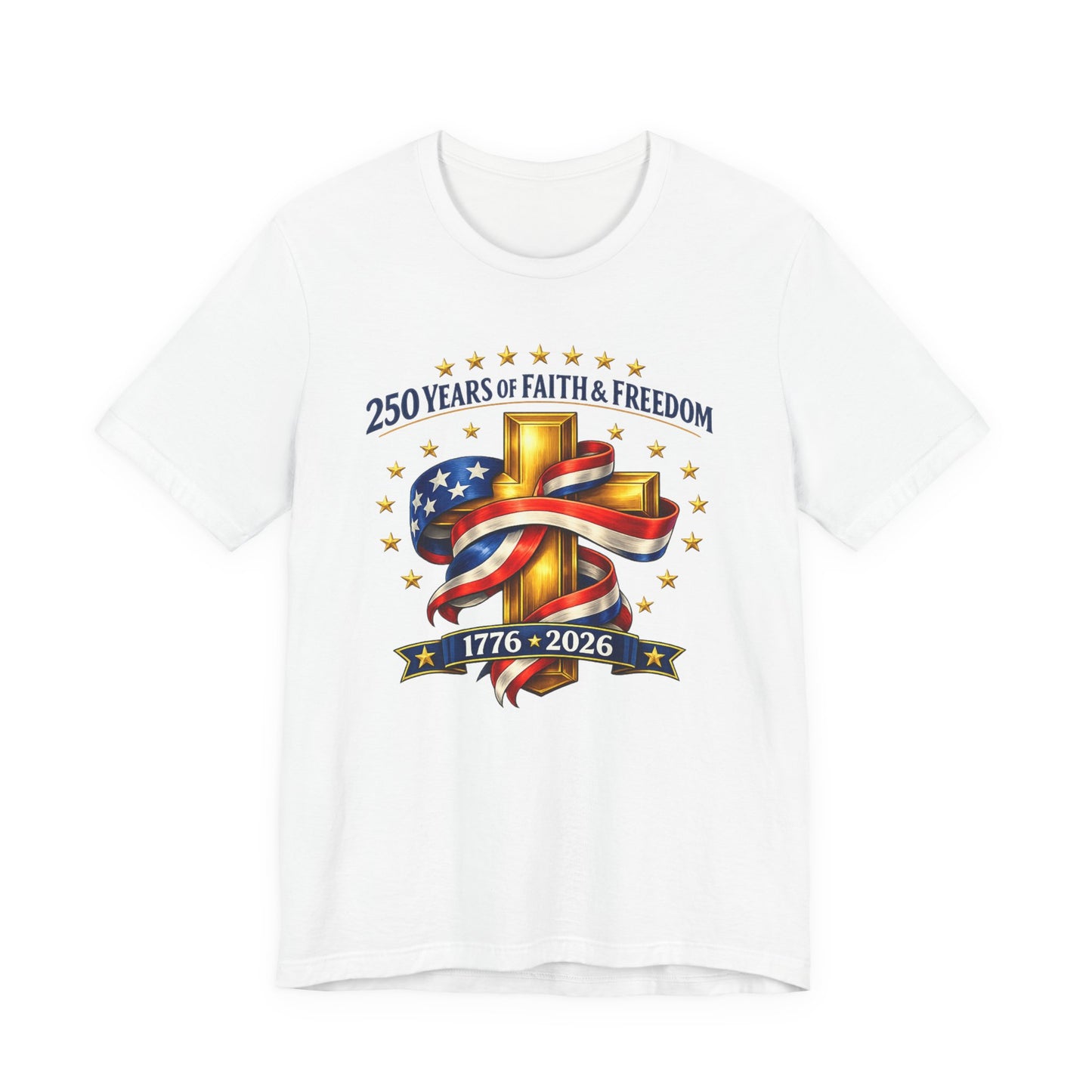 250 Years of Faith & Freedom 1776-2026 Patriotic Faith-Based T-Shirt