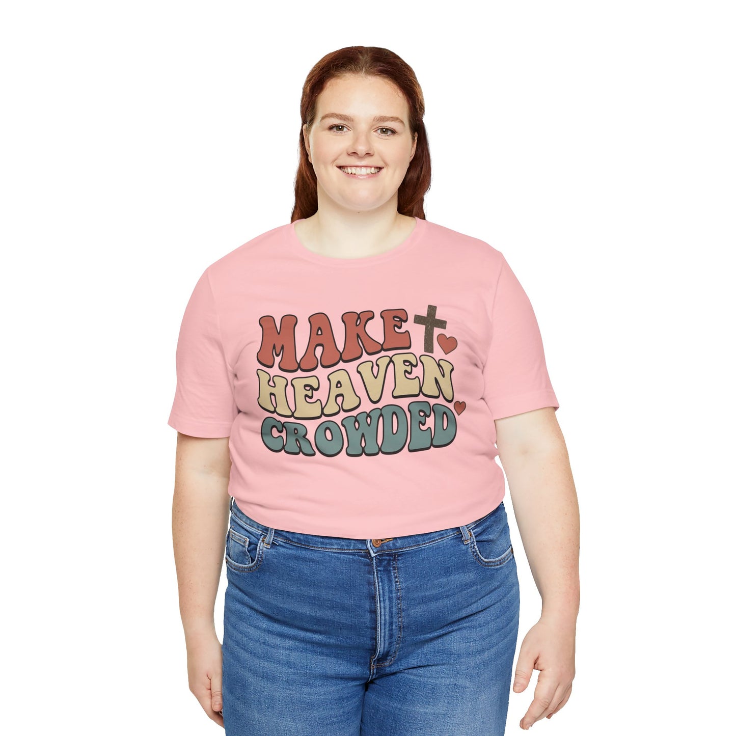 Make Heaven Crowded T-Shirt — Inspirational Christian Faith Tee