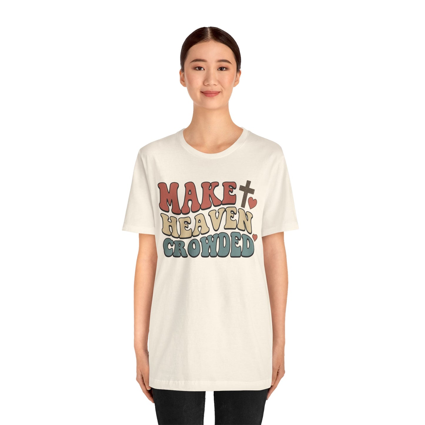 Make Heaven Crowded T-Shirt — Inspirational Christian Faith Tee