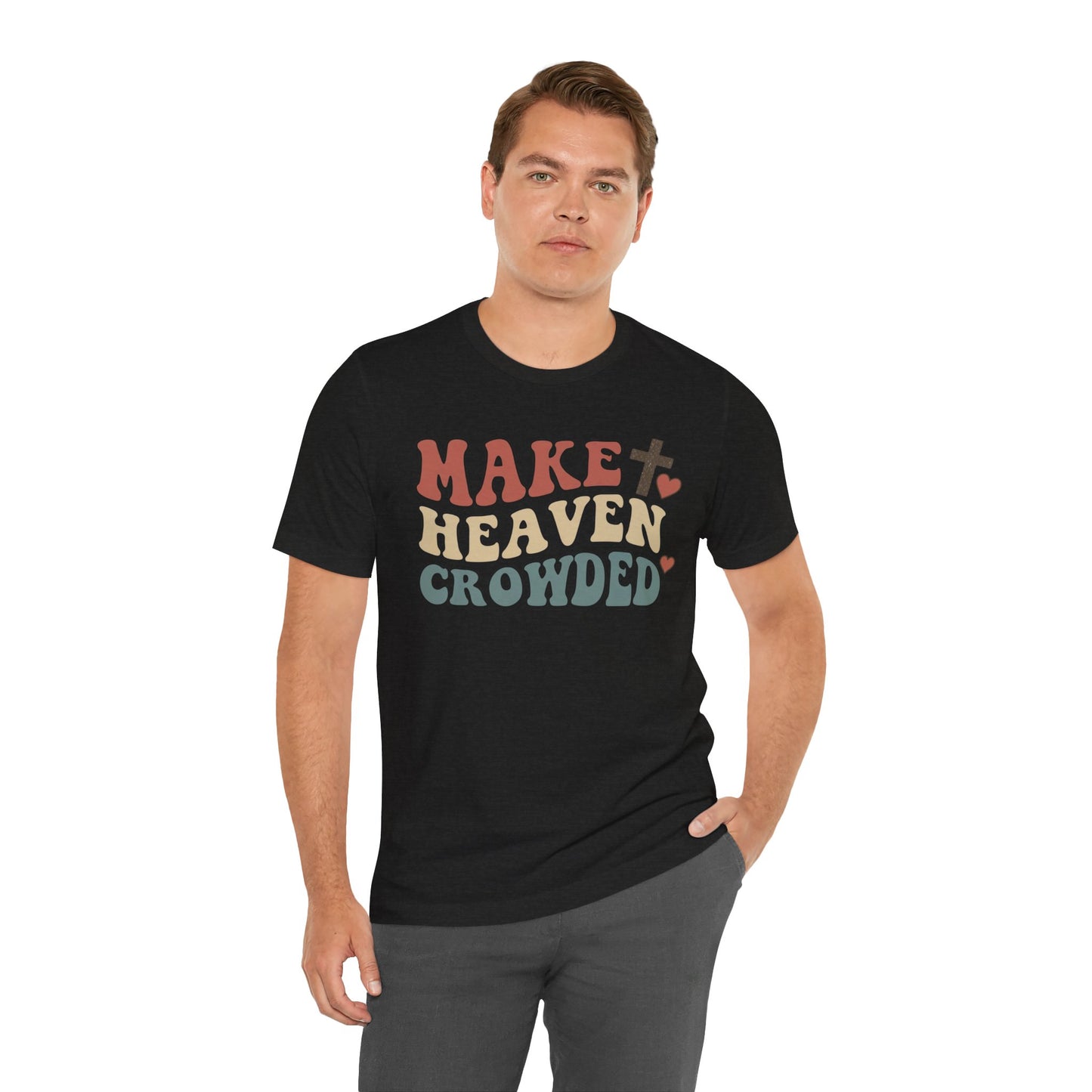 Make Heaven Crowded T-Shirt — Inspirational Christian Faith Tee