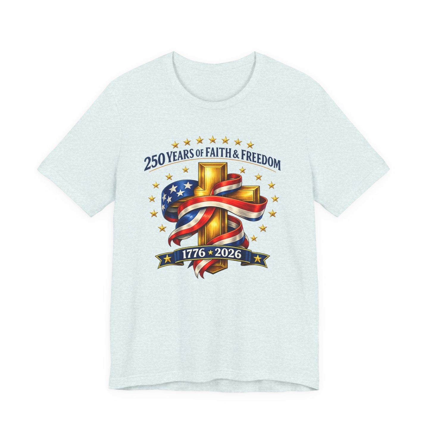 250 Years of Faith & Freedom 1776-2026 Patriotic Faith-Based T-Shirt