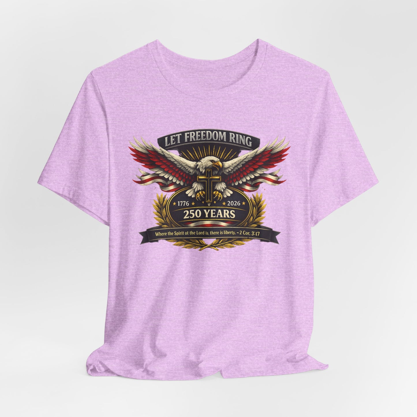 Let Freedom Ring 250 Years Eagle Faith-Based T‑Shirt