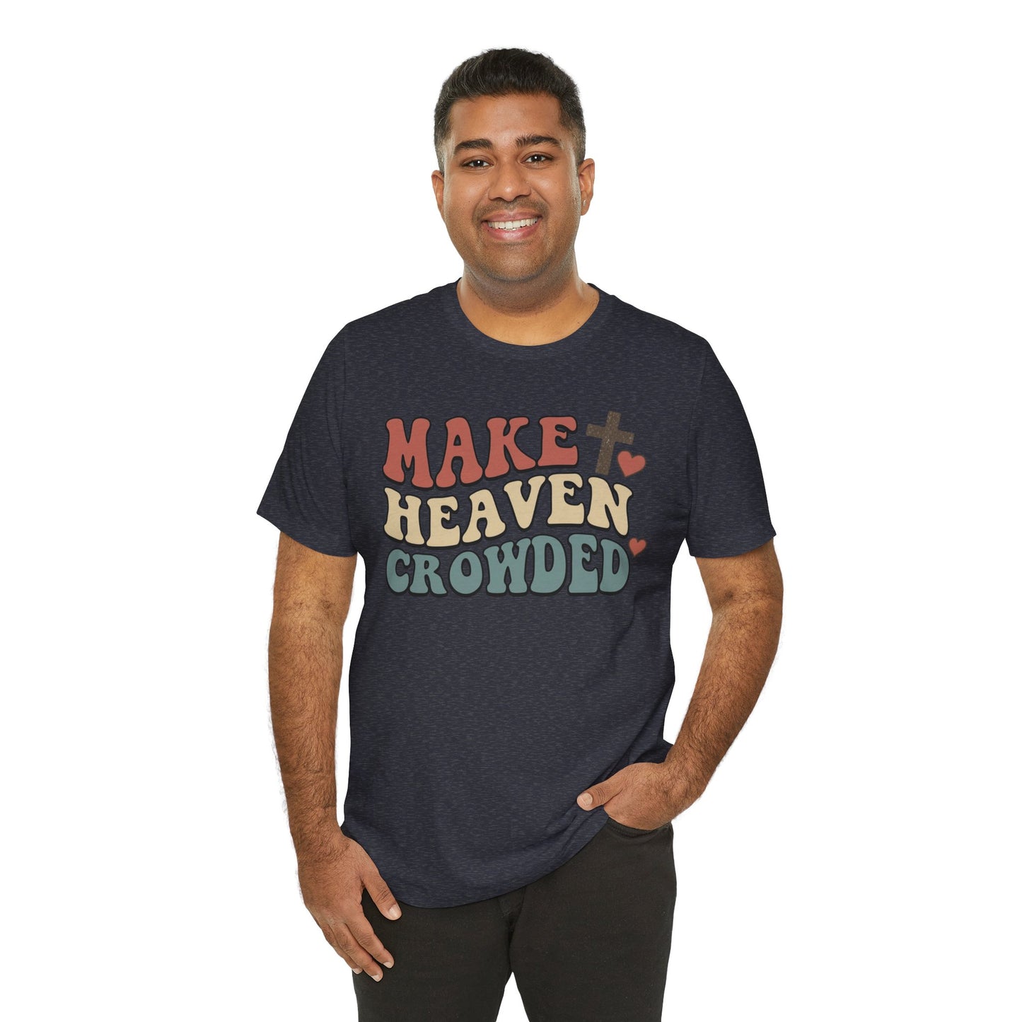 Make Heaven Crowded T-Shirt — Inspirational Christian Faith Tee