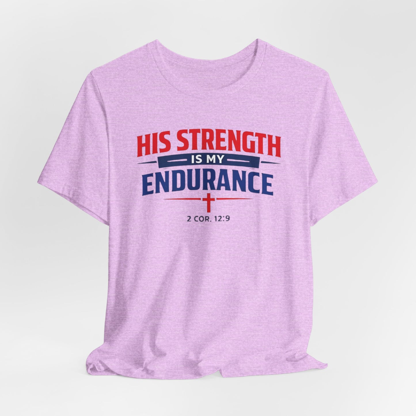His Strength Is My Endurance T-Shirt — Christian Faith Tee (2 Cor. 12:9)