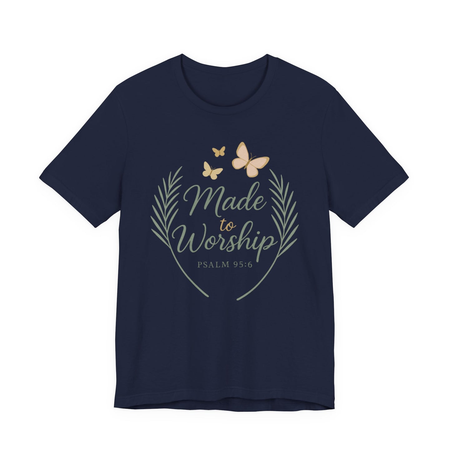 Made to Worship T-Shirt – Psalm 95:6 Christian Faith Tee with Butterflies