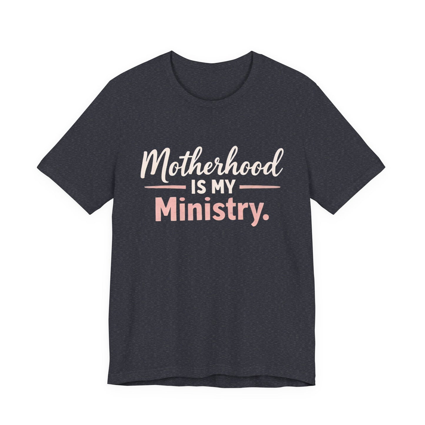 T-Shirt — "Motherhood Is My Ministry" Inspirational Mom Tee