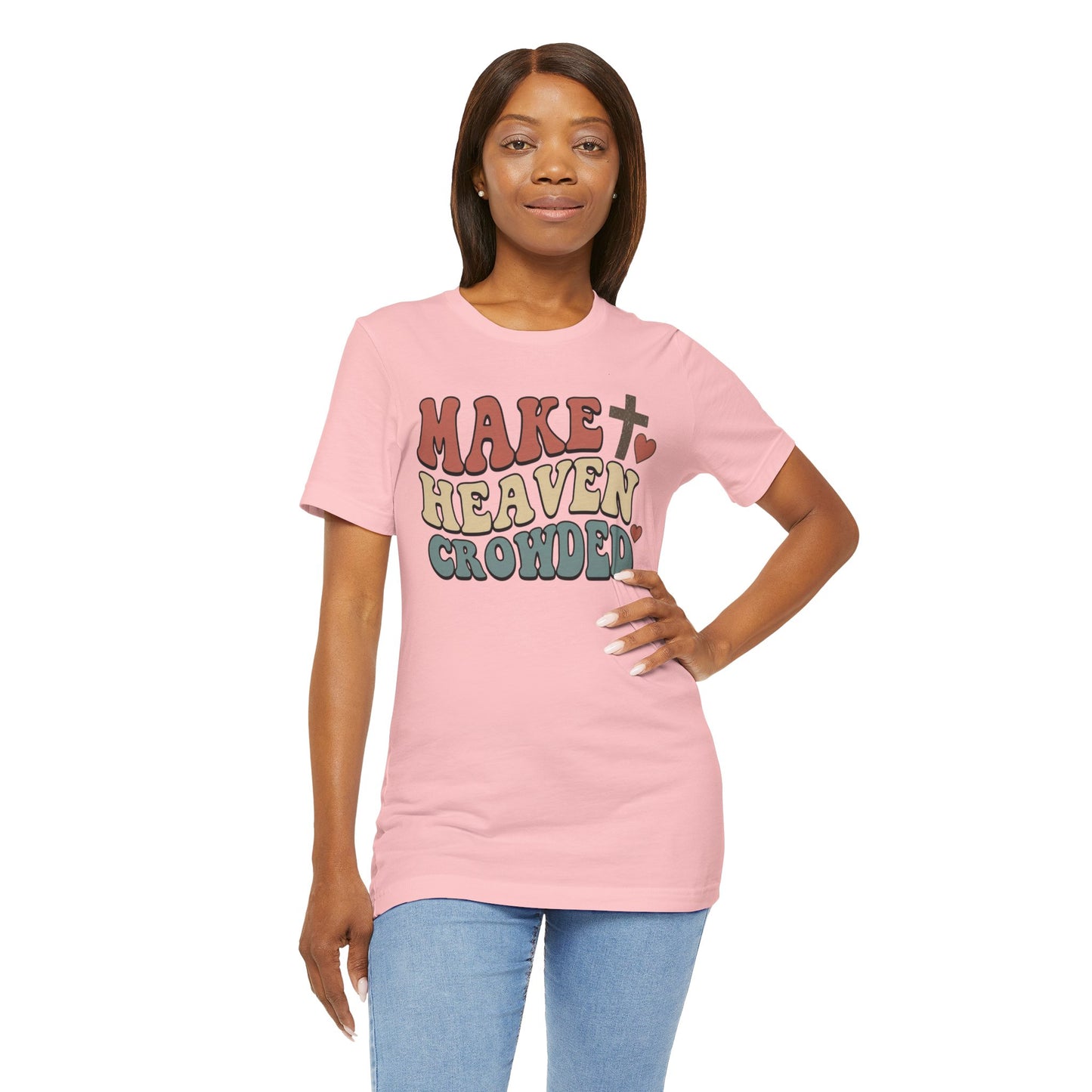 Make Heaven Crowded T-Shirt — Inspirational Christian Faith Tee