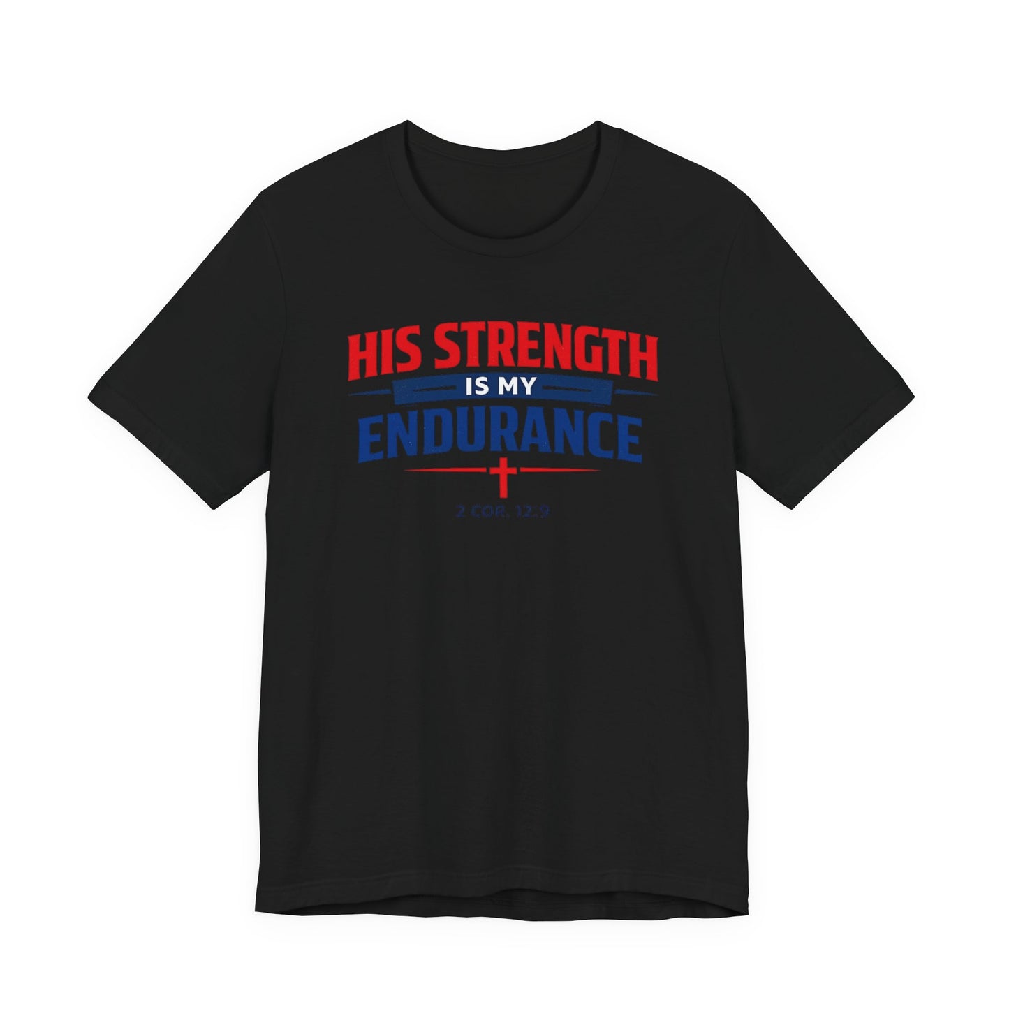 His Strength Is My Endurance T-Shirt — Christian Faith Tee (2 Cor. 12:9)