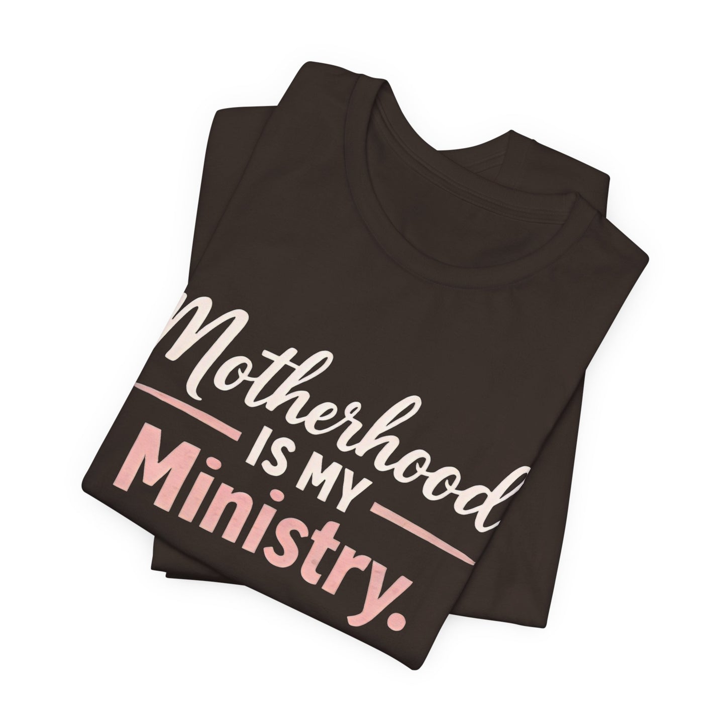 T-Shirt — "Motherhood Is My Ministry" Inspirational Mom Tee