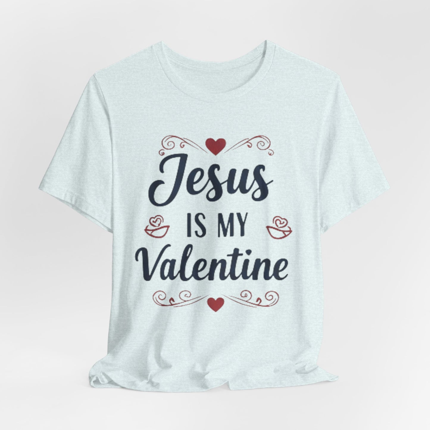Jesus Is My Valentine T‑Shirt — Christian Valentine Tee