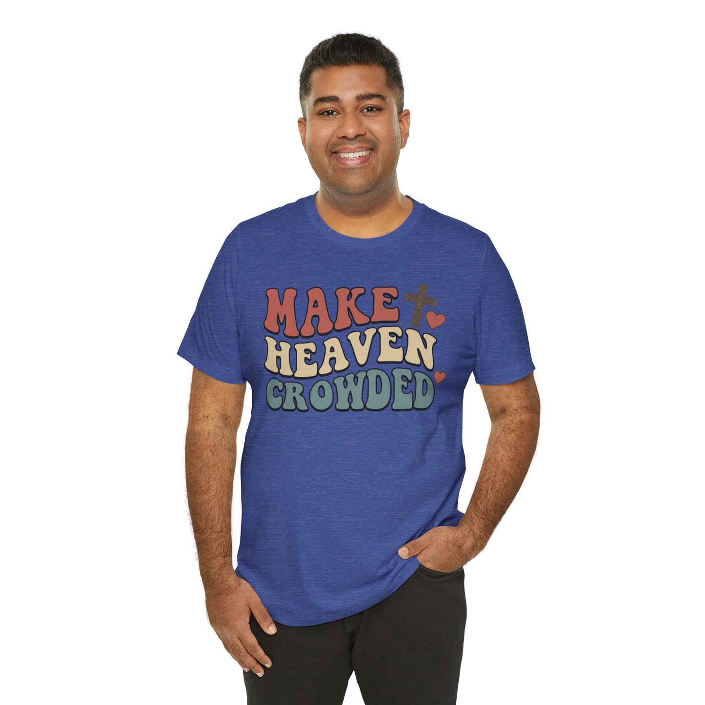Make Heaven Crowded T-Shirt — Inspirational Christian Faith Tee