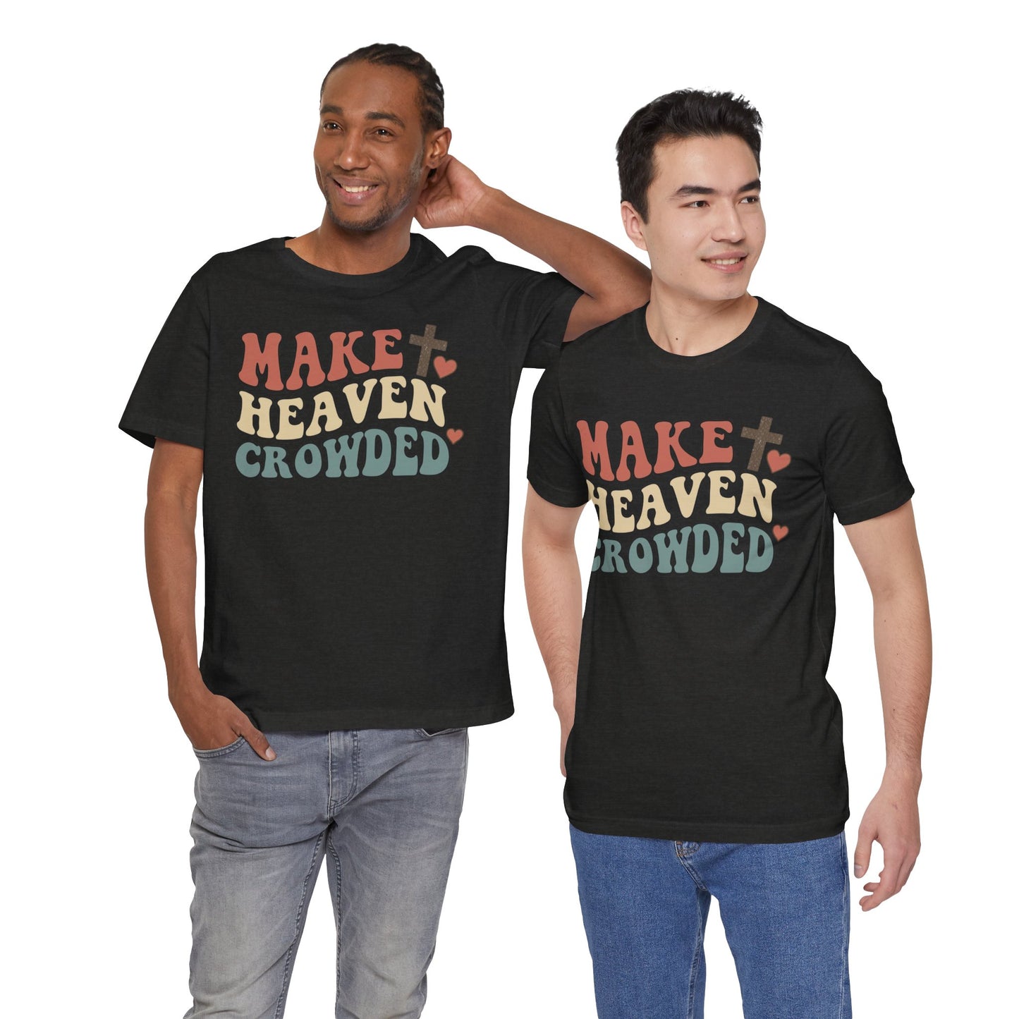 Make Heaven Crowded T-Shirt — Inspirational Christian Faith Tee