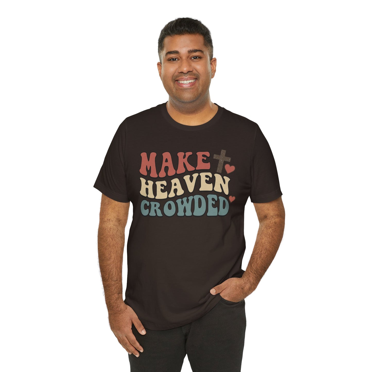 Make Heaven Crowded T-Shirt — Inspirational Christian Faith Tee