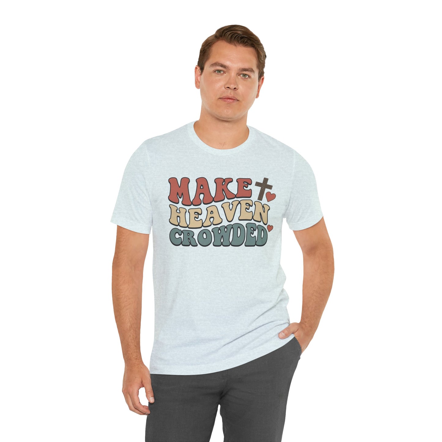 Make Heaven Crowded T-Shirt — Inspirational Christian Faith Tee